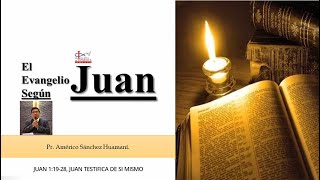 JUAN 1:19- 28, JUAN TESTIFICA DE SI MISMO, Pr. AMÉRICO SÁNCHEZ HUAMANÍ