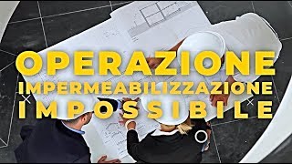 Operazione impermeabilizzazione impossibile