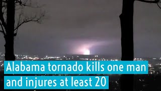 Alabama tornado kills one man and injures at least 20.