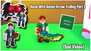 Noob With Admin Arrow Trolling Part 2 [A Universal Time]