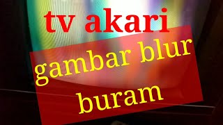 tv Akari gambar buram blur