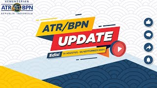 ATR/BPN UPDATE EDISI 31 AGUSTUS - 6 SEPTEMBER 2024