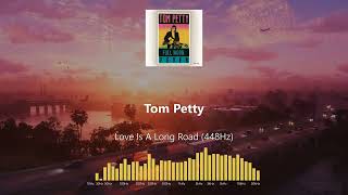 Tom Petty - Love Is A Long Road (448Hz)