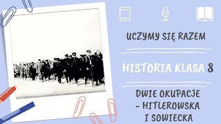 Historia klasa 8. Dwie okupacje hitlerowska i sowiecka. Uczymy się razem