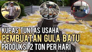 BARU TAHU, INILAH PEMBUATAN GULA BATU || USAHA YANG MENGUNTUNGKAN DENGAN PRODUKSI 2 TON PER HARI