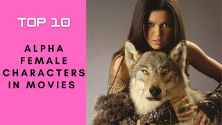 10 Alpha Female Characters in Movies