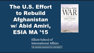 The U.S. Effort to Rebuild Afghanistan with Abid Amiri, ESIA MA ’15