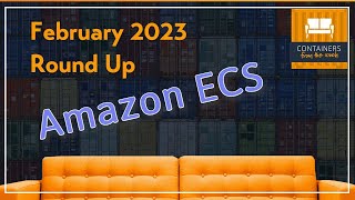 Amazon ECS February 2023 round up