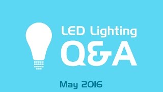 LED Lighting Q&A - May 2016