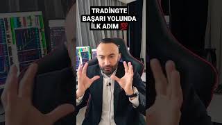 TRADİNGTE BAŞARI YOLUNDA İLK ADIM