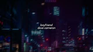 boyfriend - dove cameron ( slowed + reverb )