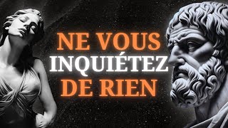 L'ART de NE PAS S'INQUIÉTER : 7 Façons de Vivre Heureux | Stoïcisme