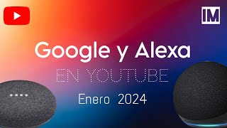 Google y Alexa en YouTube | Enero 2024