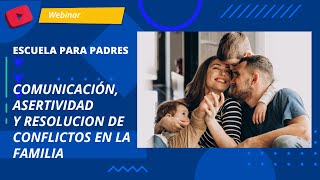 Comunicación, asertividad y resolución de conflictos en la familia  | Escuela para Padres ILAN