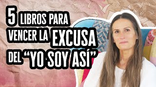 5 Libros para Vencer la Excusa del “Yo soy así” por María José Sanchez Yago | Libros Recomendados