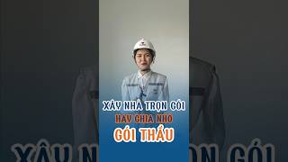 Xây nhà trọn gói hay chia nhỏ gói thầu thì tối ưu nhất? #bietthu #xaynhatrongoi #nhadep #fullhomes