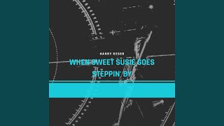 When Sweet Susie Goes Steppin' By