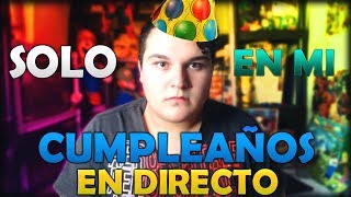 SOLO EN MI CUMPLEAÑOS [DIRECTO TERMINADO]