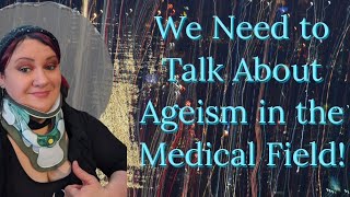 PSA We Need to Talk About Ageism in the Medical Systems