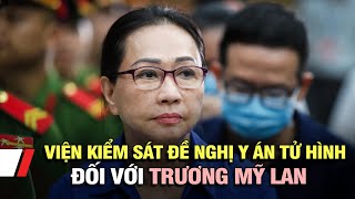 Viện kiểm sát đề nghị y án tử hình đối với Trương Mỹ Lan