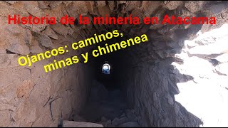 Distrito Minero Ojancos en Atacama: Caminos, chimeneas y minas