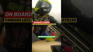 ON Board Camera Yamaha Lexi ASEPIN Honda GTR150R #lexi #maxi #sirkuitinternasional