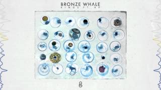 Bronze Whale - Kings ft. KP