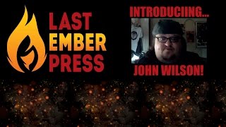 Last Ember Press Intro: John Wilson