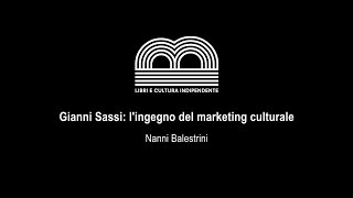 Gianni Sassi: l'ingegno del marketing culturale | Nanni Balestrini