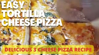 TORTILLA PIZZA | Easy 3 Cheese Pizza Recipe