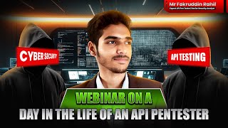 Webinar on a Day in the Life of an API Pentester by Mr Fakruddin Rahif | CyberSapiens