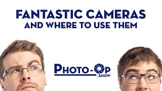 Fantastic Cameras and where to use them - Photo-Op: Ep 64