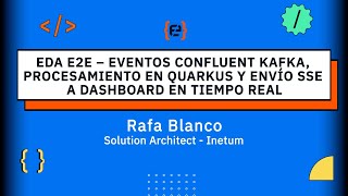 EDA E2E Eventos Confluent Kafka, procesamiento en Quarkus y envío SSE a Dashboard... - Rafa Blanco