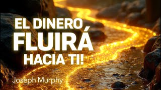 Joseph Murphy | EL DINERO FLUIRÁ HACIA TI!