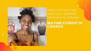 HOW I GOT INTO THE PRACTICAL NURSING PROGRAM AS A MATURE STUDENT IN ONTARIO/CANADA