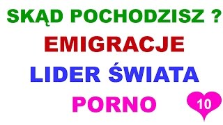 Skąd Pochodzisz? Emigracja - Lider Świata - Porno - Wojny 31032015