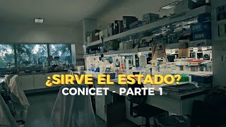 ¿Sirve el Estado?| Parte 1| CONICET