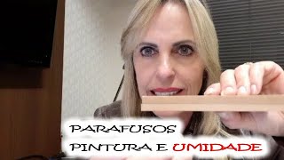 UMIDADE, PARAFUSOS E PINTURA