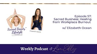 Sacred Business: Healing from Workplace Burnout w/ Elizabeth Ocean | Lisa Eddy