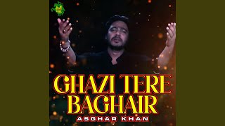 Ghazi Tere Baghair