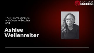 The Filmmaker's Life - Ashlee Wellenreiter - Film Producer - 10/17/24