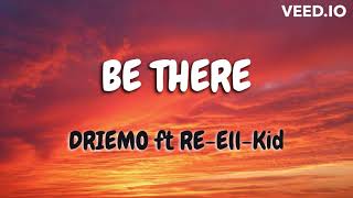 Driemo-BE THERE ft Re-Ell-Kid (Lyrics)