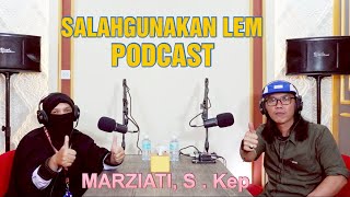 SALAHGUNAKAN LEM PODCAST MARZIATI, S . Kep