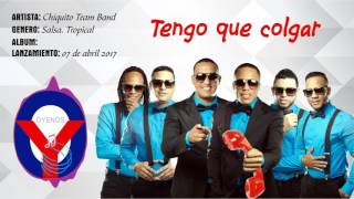 Tengo que Colgar - Chiquito Team Band 2017 | Oyenos