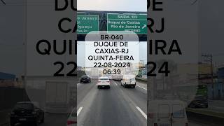 BR-040 RODOVIA WASHINGTON LUIZ DUQUE DE CAXIAS-RJ.22-08-2024/06:39 #br040 #duquedecaxiasrj