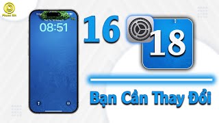 iOS 18 - 16 cài đặt bạn cần thay đổi