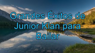 Grandes Éxitos de Junior Klan para Bailar - 30 Clásicos Pegaditos