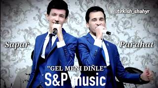 Sapar & Parahat (S&P music) - GEL MENI DINLE