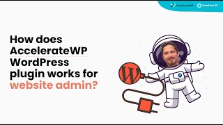 How does AccelerateWP WordPress plugin work for website admin?