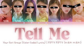 [Your Girl Group] Tell Me - FIFTY FIFTY (7 Members) || Color Coded Lyrics (Han/Rom/Eng) ||